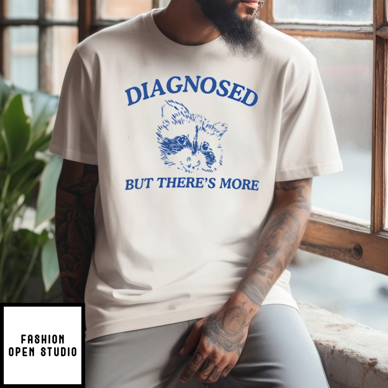 Raccoon Diagnosed But There’s More T-shirt