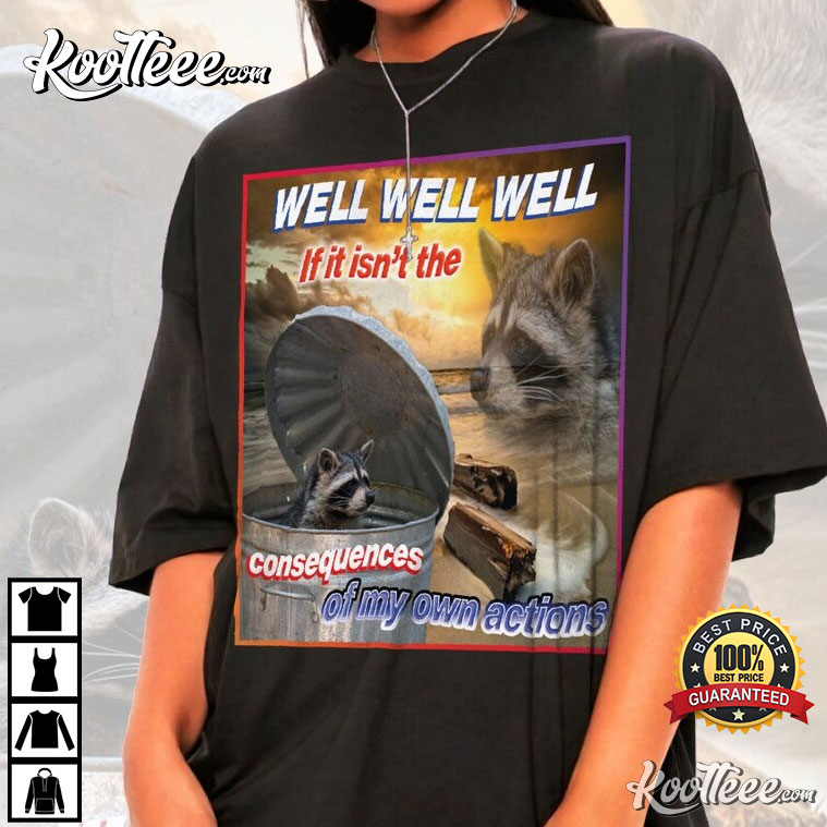 Raccoon Tanuki Well If It Isn’t The Consequences T-shirt