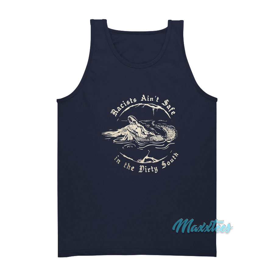 Racists Ain't Safe In The Dirty South Tank Top