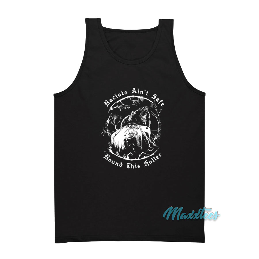 Racists Ain't Safe Round This Holler Tank Top