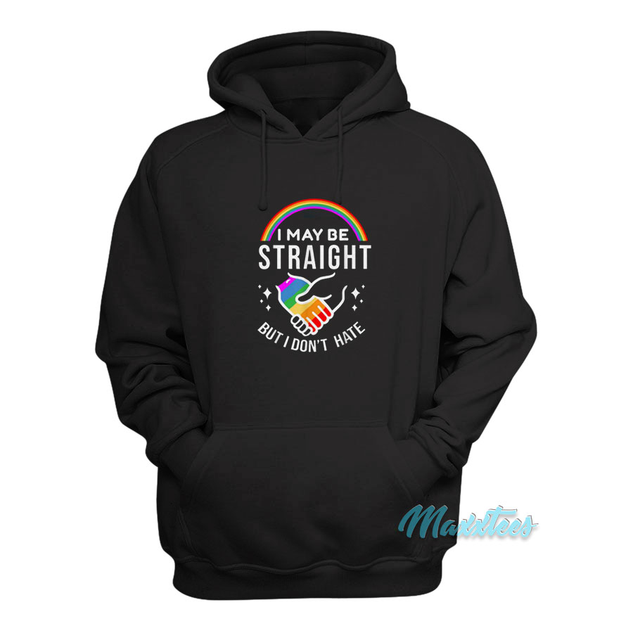 Rainbow I May Be Straight But I Don't Hate Hoodie