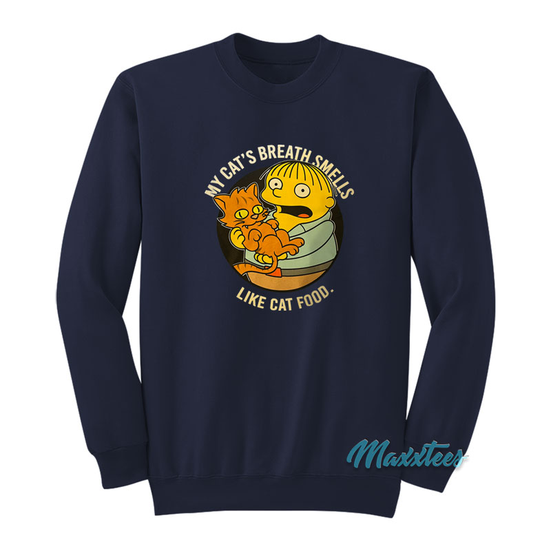 Ralph My Cat's Breath Smells Like Cat Food Sweatshirt