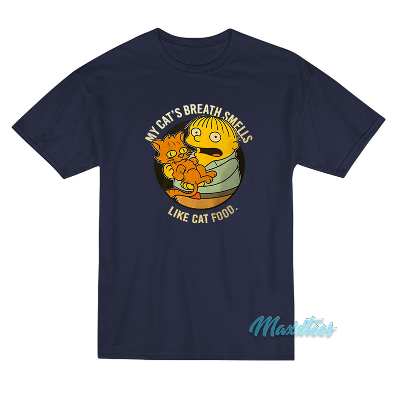 Ralph My Cat's Breath Smells Like Cat Food T-shirt