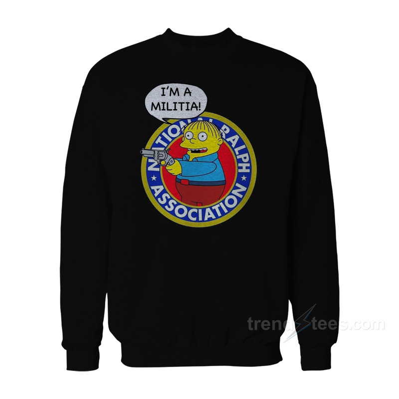 Ralph Wiggum I'm A Militia Sweatshirt