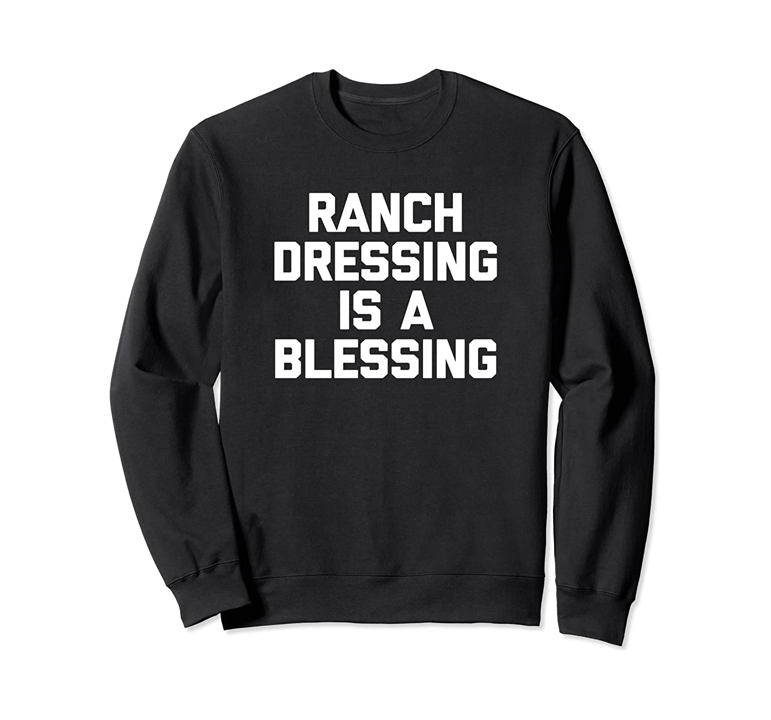 Ranch Dressing Is A Blessing Tshirt Funny Saying Food Humor Sweatshirt