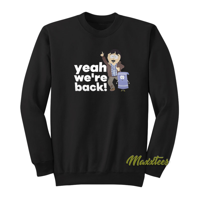 Randy Marsh Yeah We're Back Sweatshirt
