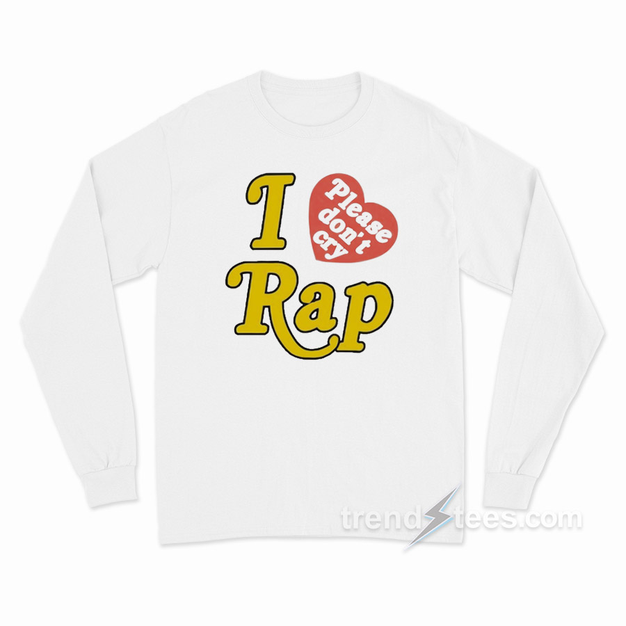 Rapsody I Love Rap Please Don't Cry Long Sleeve Shirt