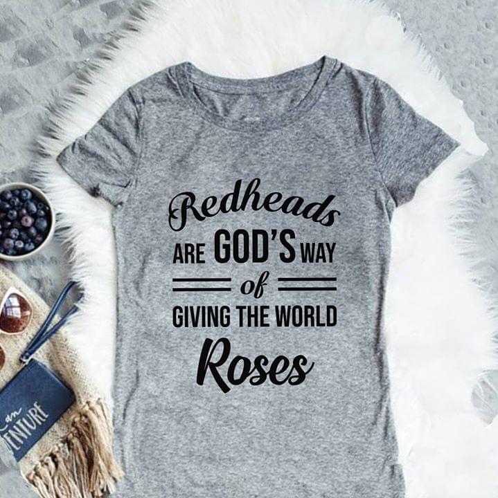 Redheads Are God's Way Of Giving The World Roses Shirt