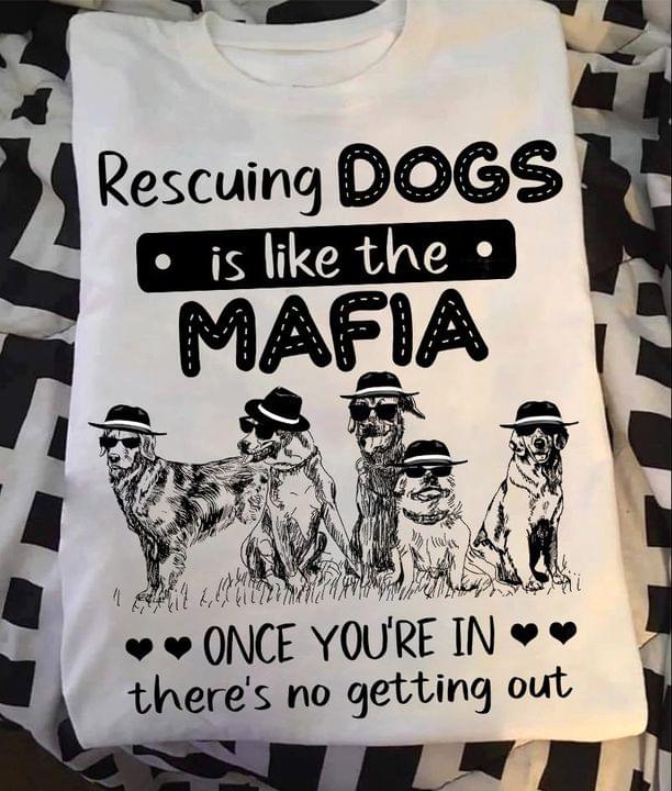 Rescuing Dogs Is Like The Mafia Once You're In There's No Getting Out Dogs Wearing Hat Glasses Shirt