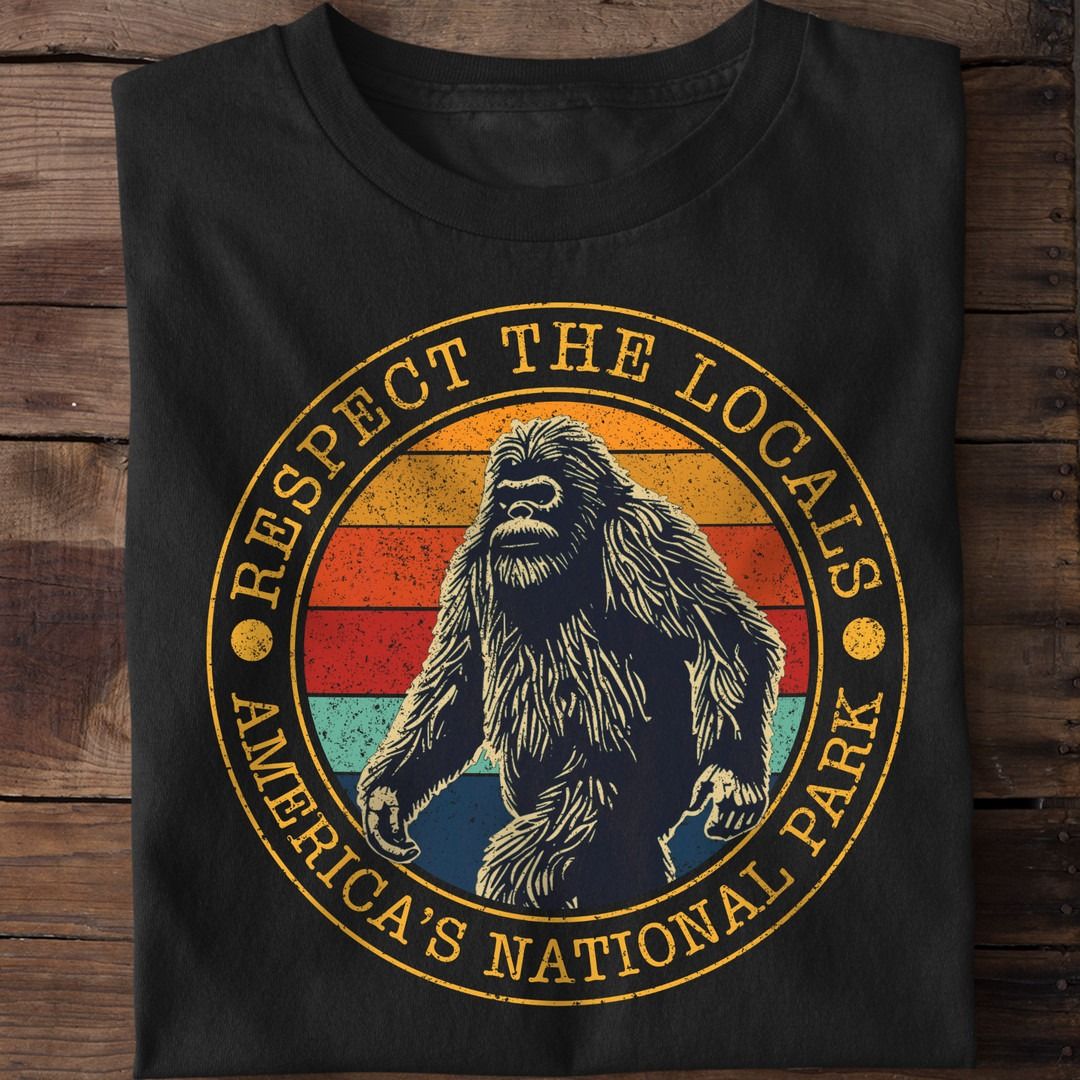 Respect The Locals, America's National Park, Vintage Bigfoot Shirt