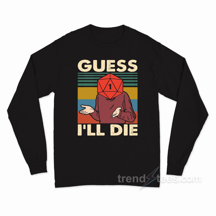 Retro Guess I'll Die D20 Dnd Long Sleeve Shirt