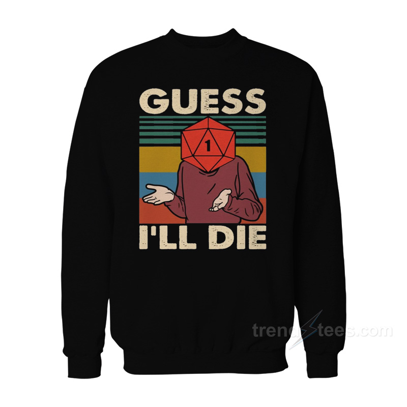 Retro Guess I'll Die D20 Dnd Sweatshirt
