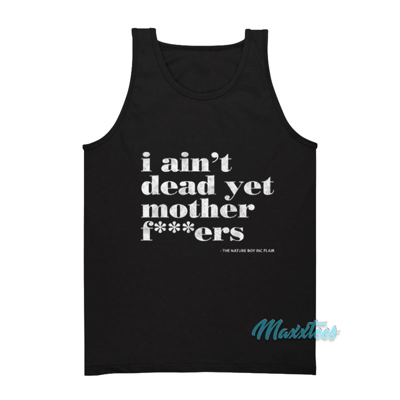 Ric Flair I Ain't Dead Yet Mother Fuckers Tank Top