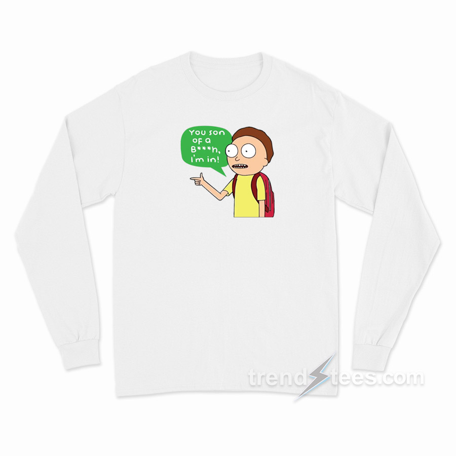 Rick And Morty You Son Of A Bitch I'm In Long Sleeve Shirt