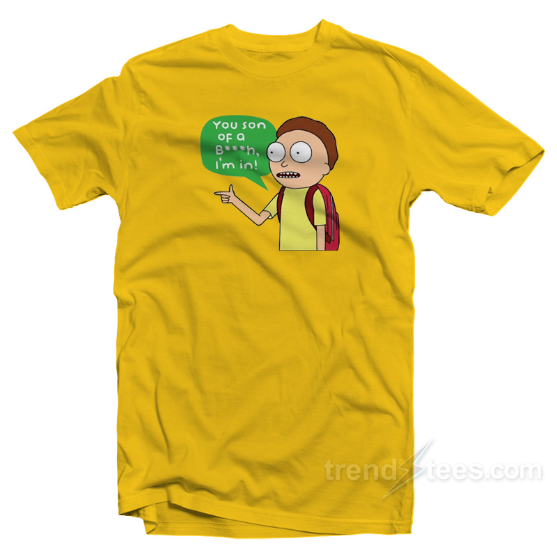 Rick And Morty You Son Of A Bitch I'm In T-shirt