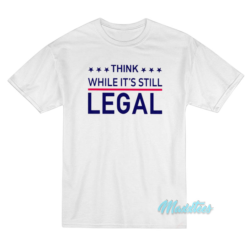 Rihanna Think While It's Still Legal T-shirt