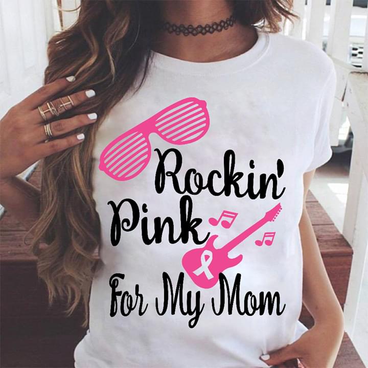 Rockin' Pink For My Mom Shirt