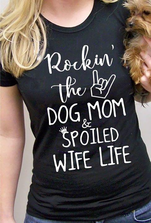Rockin's The Dog Mom Spoiled Wife Life Shirt