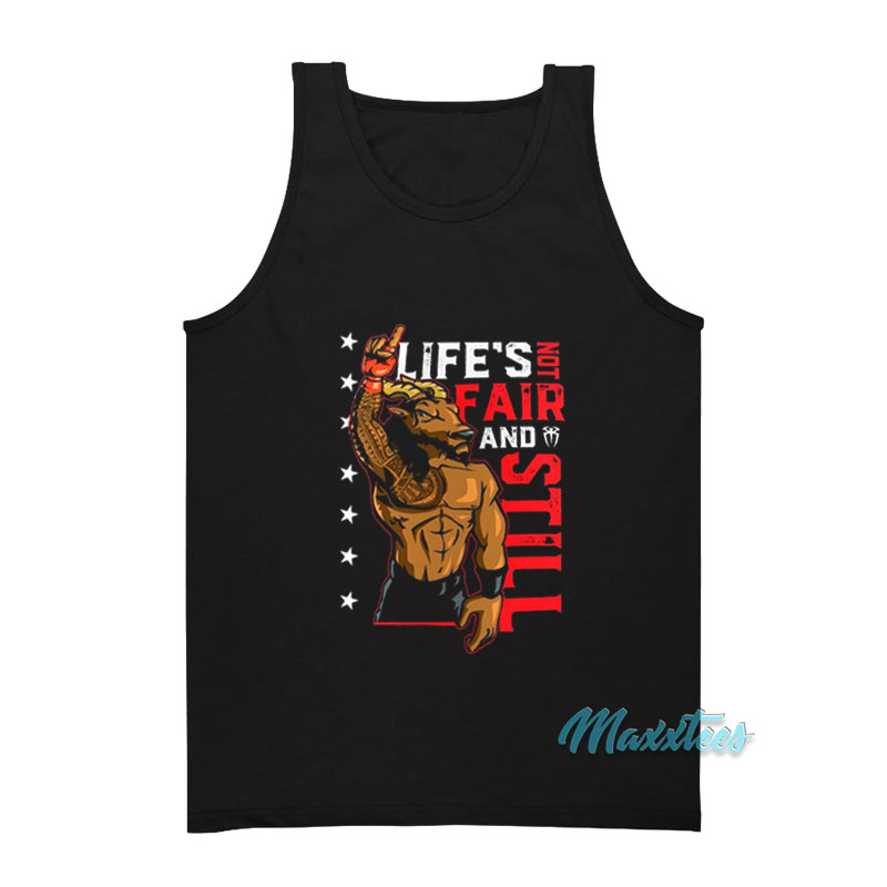Roman Reigns Life's Not Fair And Still Tank Top