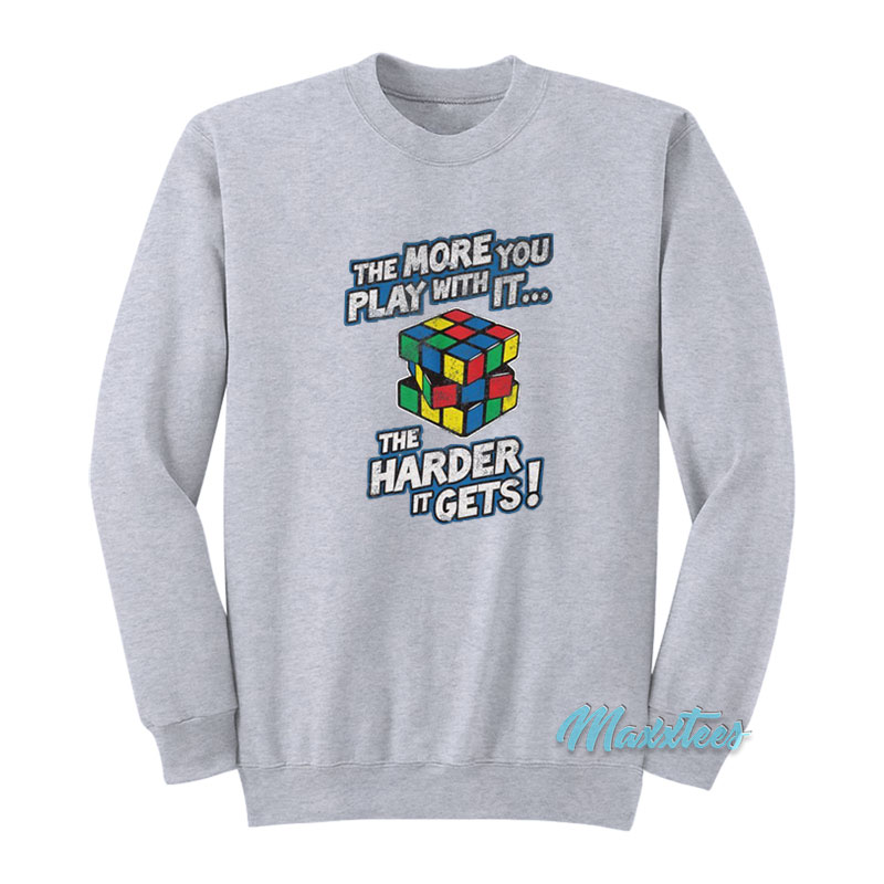 Rubik's Cube The More You Play With It Sweatshirt