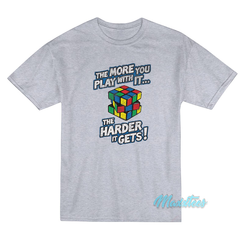 Rubik's Cube The More You Play With It T-shirt