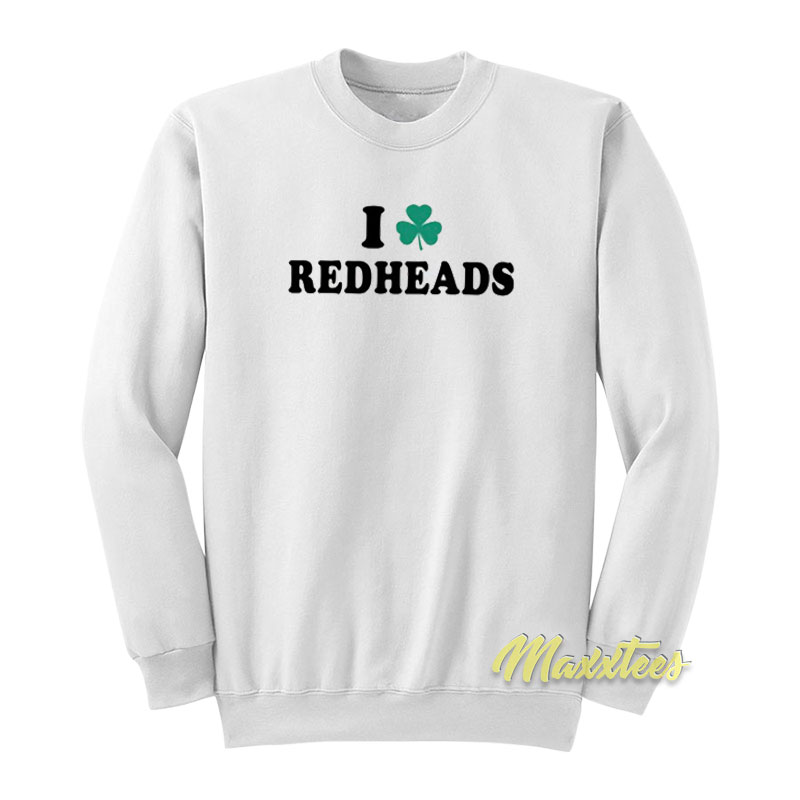 Saint Patrick's Day I Love Redheads Sweatshirt
