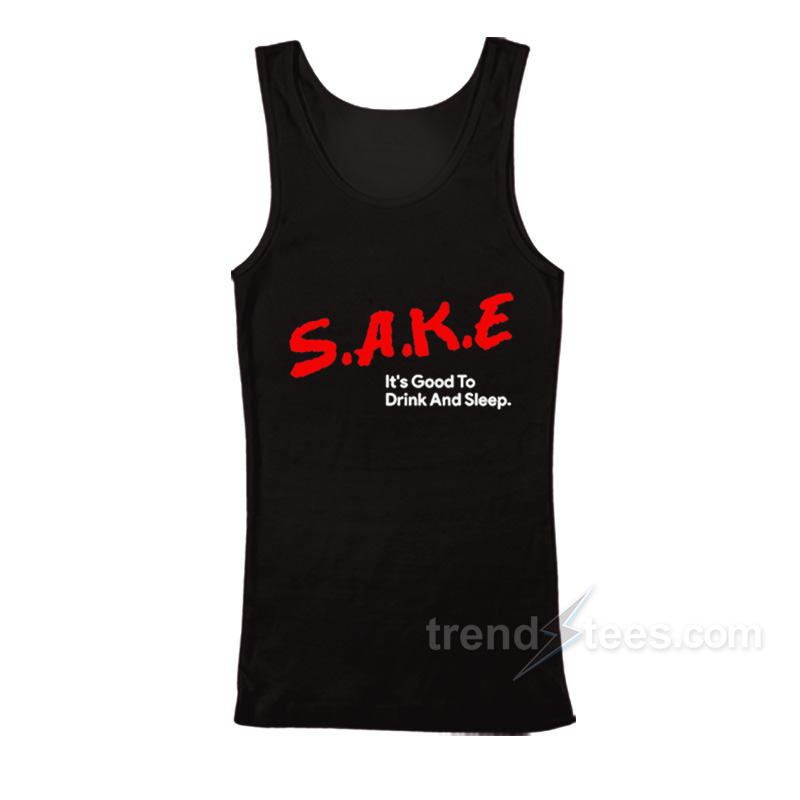 Sake It's Good To Drink And Sleep Tank Top