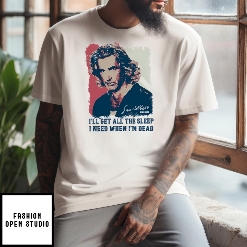 Sam Elliott I’ll Get All The Sleep I Need When I’m Dead Vintage T-shirt