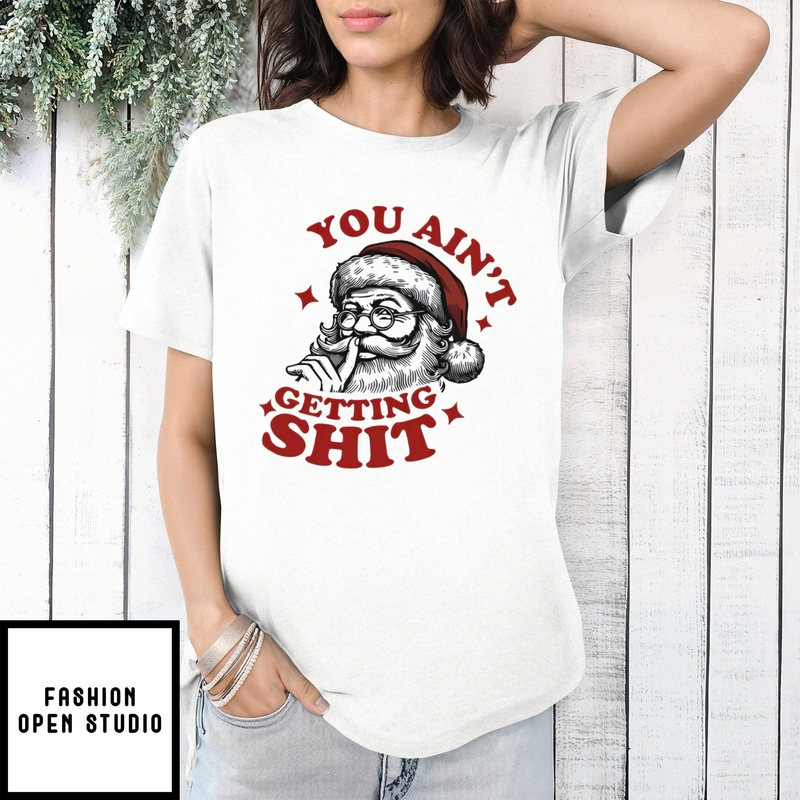 Santa Claus Shhh You Ain’t Getting Shit Christmas 2024 T-shirt