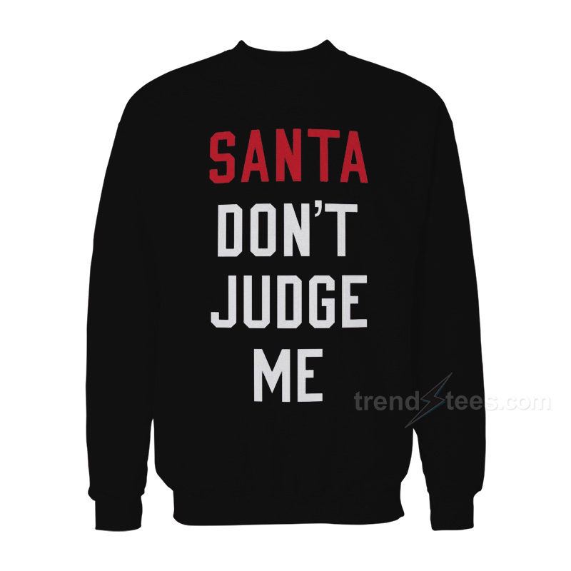 Santa Don't Judge Me Sweatshirt