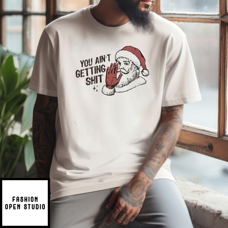 Santa You Ain’t Getting Shit Christmas Vintage 2024 T-shirt