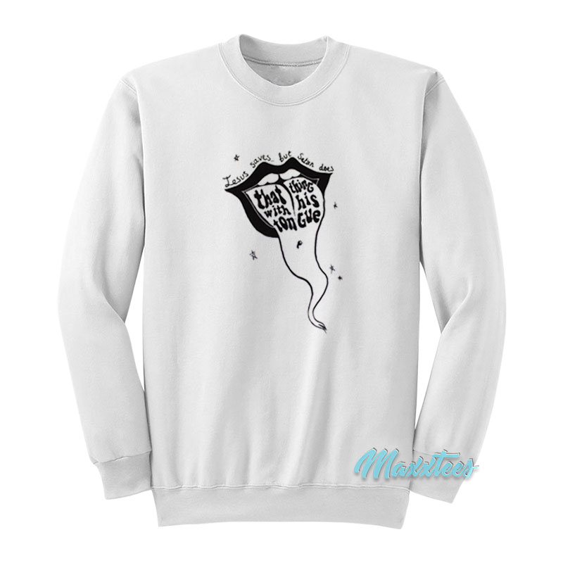 Satan's Tongue Jesus Saves But Satan Does Sweatshirt