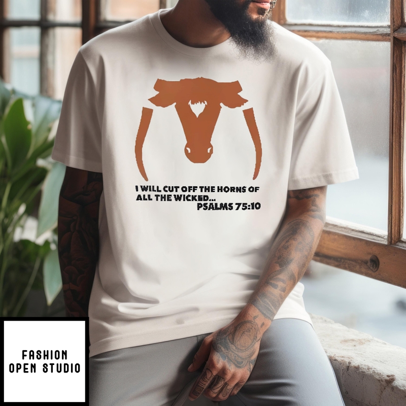 Saw ‘em Off I Will Cut Off The Horns Of All The Wicked T-shirt