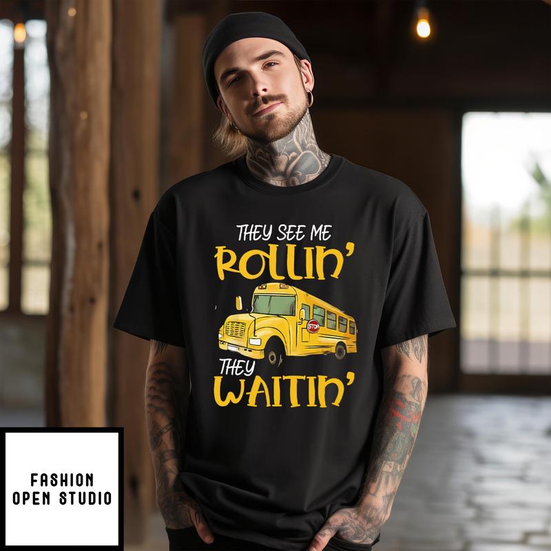 School Bus Driver They See Me Rollin’ They Waitin’ T-shirt