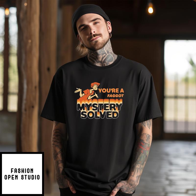 Scooby Doo Shaggy You’re A Faggot Mystery Solved T-shirt