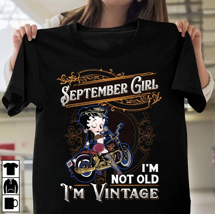 September Girl I'm Not Old I'm Vintage Shirt