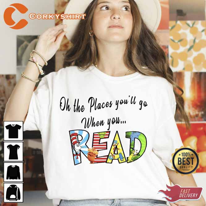 Seuss School Oh The Places You’ll Go When You Read Shirt