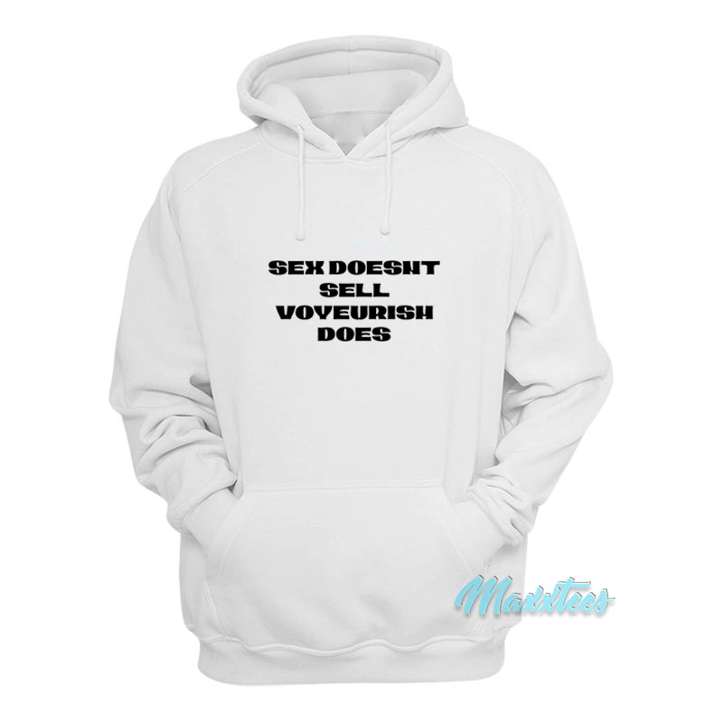 Sex Doesn't Sell Voyeurism Does Hoodie
