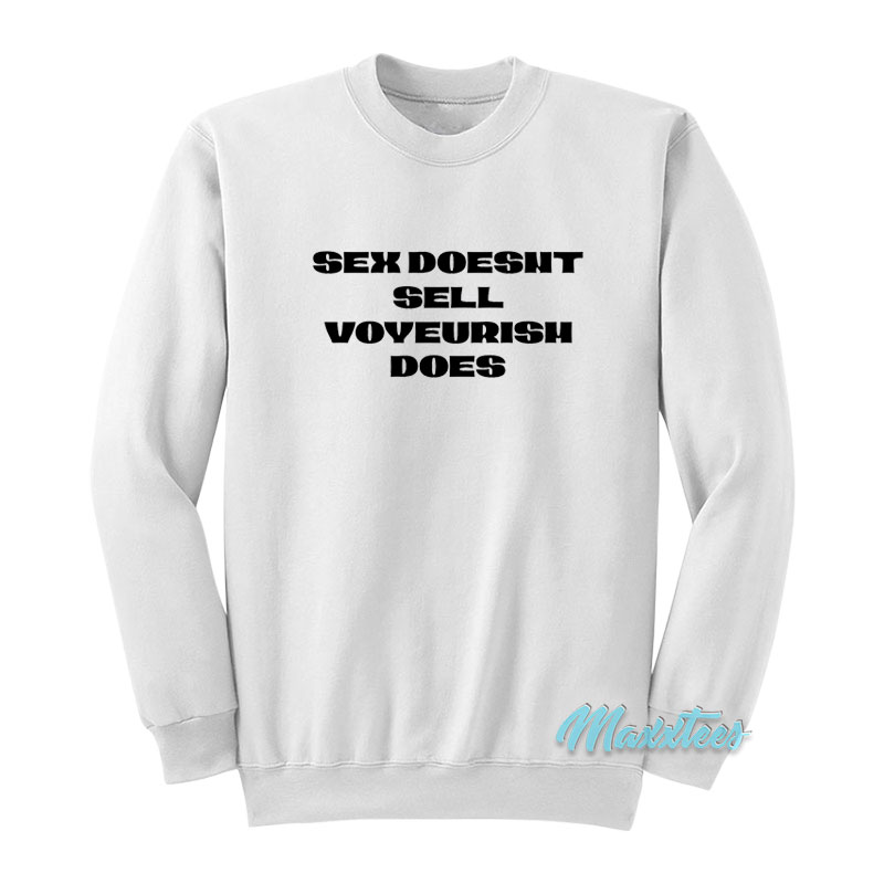 Sex Doesn't Sell Voyeurism Does Sweatshirt