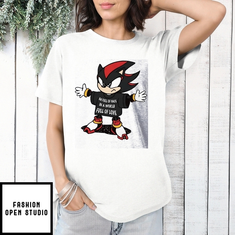 Shadow The Hedgehog I’m Full Of Hate In A World Full Of Love T-shirt