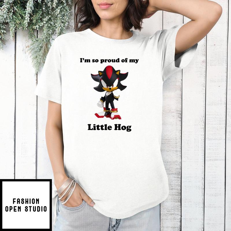Shadow The Hedgehog I’m So Proud Of My Little Hog Sonic T-shirt
