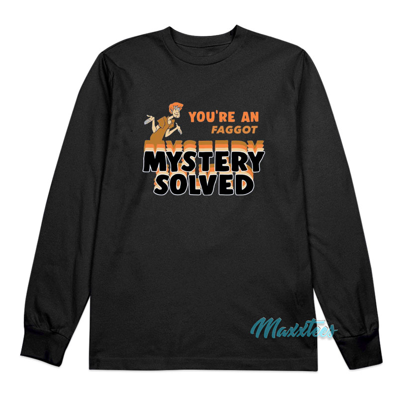 Shaggy You're A Faggot Mystery Solved Long Sleeve Shirt