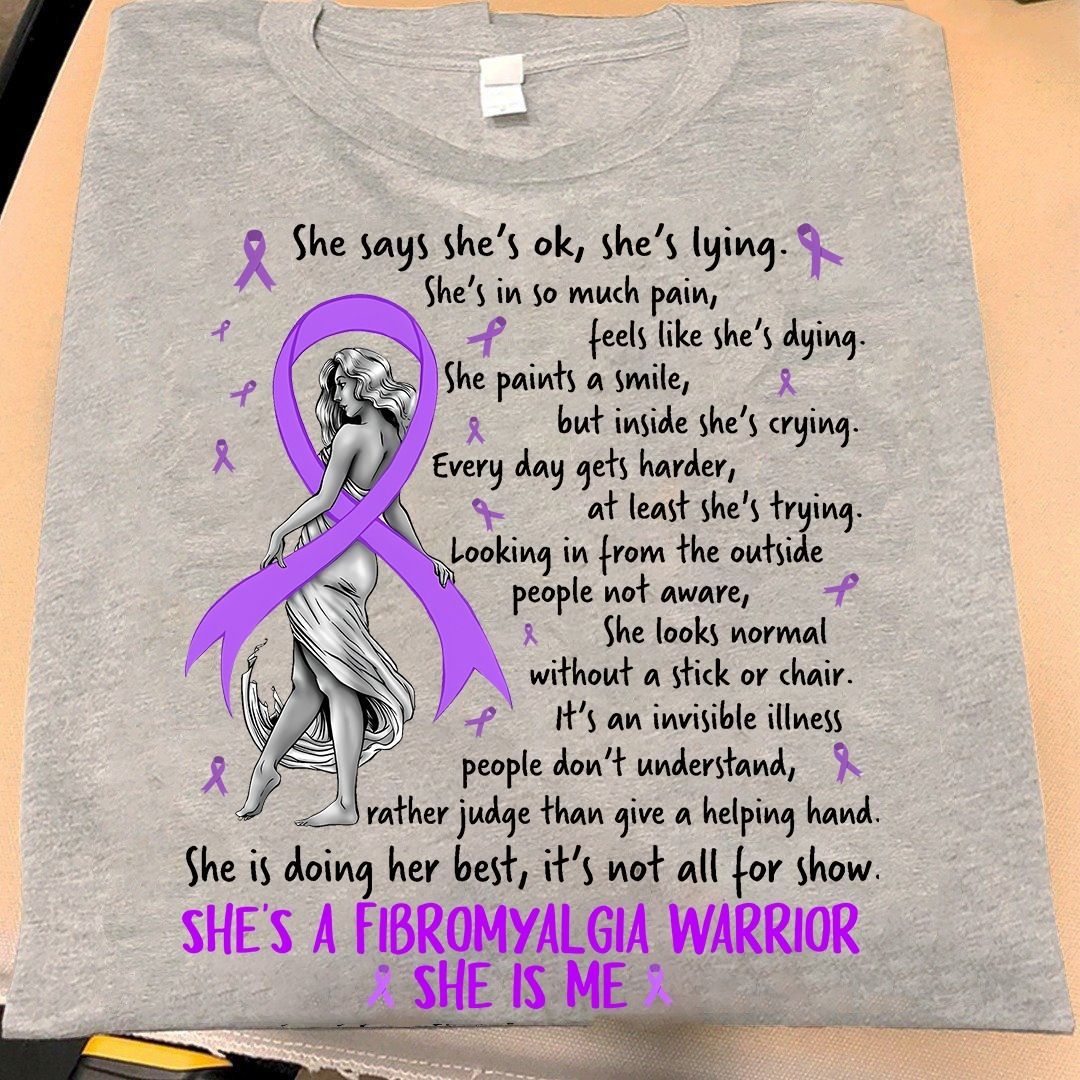 She's A Fibromyalgia Warrior, She Is Me, The Cancer Support Shirt