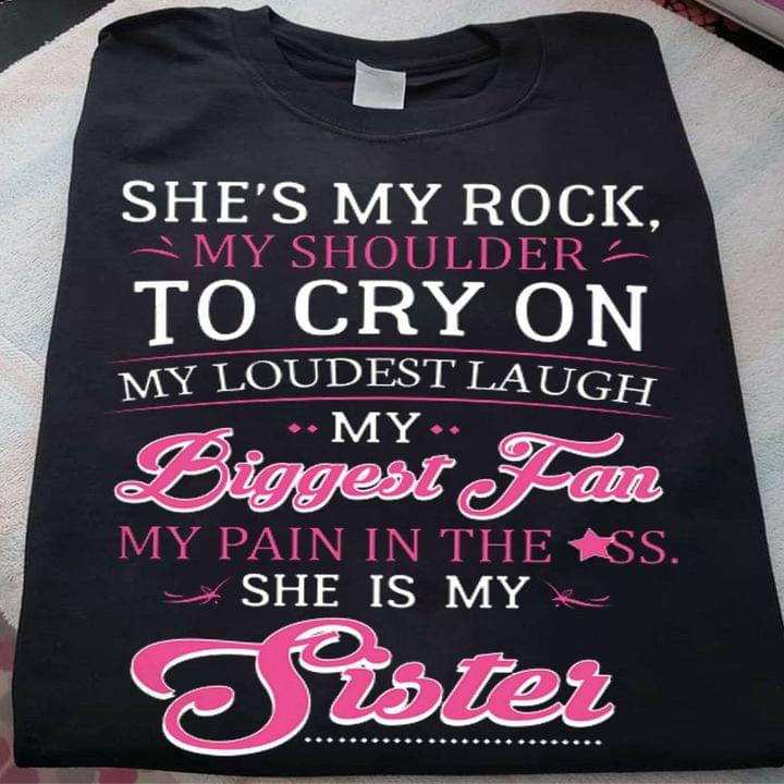 She's My Rock My Shoulder To Cry On My Loudest Laugh My Biggest Fan My Pain In The *ss She Is My Sister Quote Pink Glitters Shirt