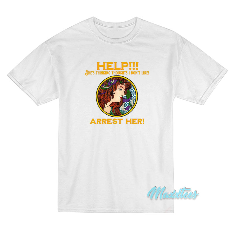 She's Thinking Thoughts I Don't Like Arrest Her T-shirt