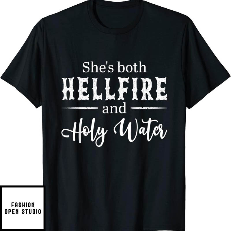 She’s Both Hellfire And Holy Water T-shirt