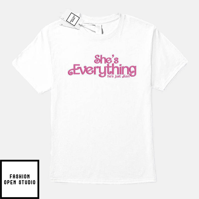She’s Everything He’s Just Ken T-shirt