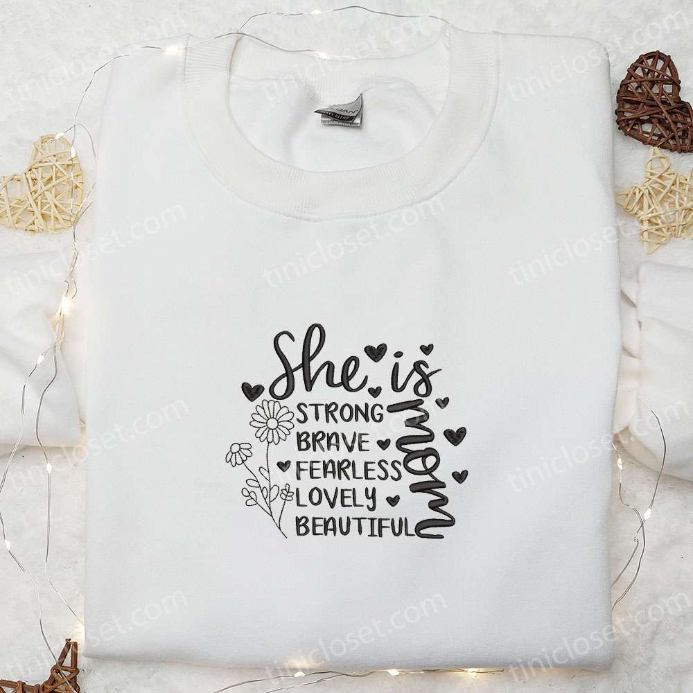 She Is Strong Brave Fearless Lovely Beautiful Mom Embroidered Shirt, Mother’s Day Embroidered Hoodie, Best Family Gift Idea