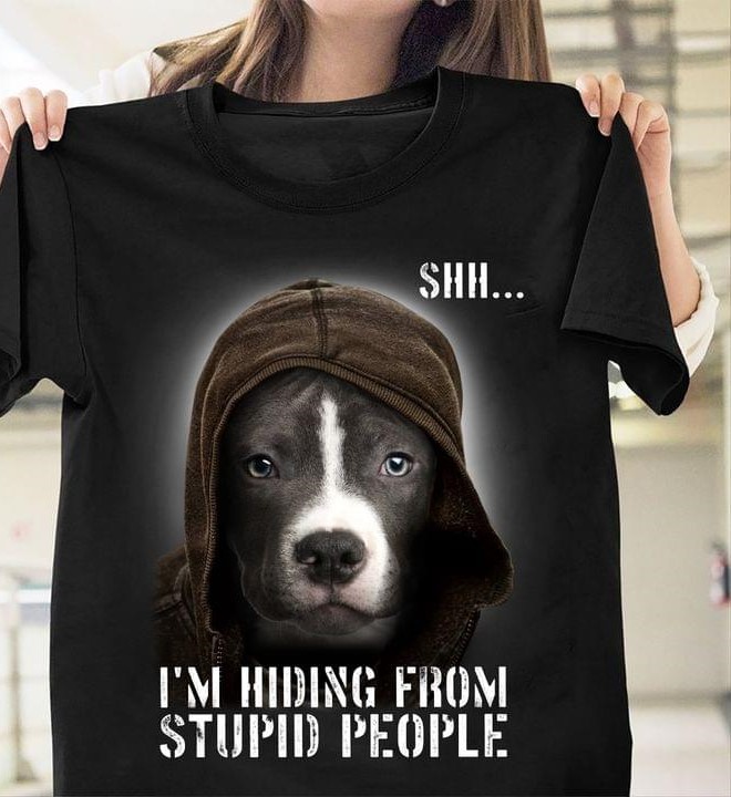 Shh I'm Hiding From Stupid People Dog Animal Shirt