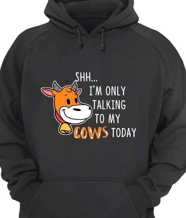 Shh I'm Only Talking To My Cows Today Cartoon Cow Animals Shirt